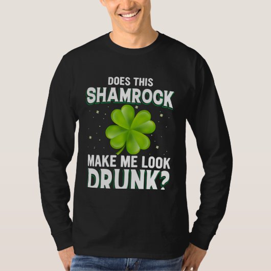 Does This Shamrock Make Me Look Drunk St Patricks T-Shirt (Vorderseite)