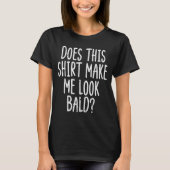 Does This Shirt Make Me Look Bald Funny Joke Dad G (Vorderseite)