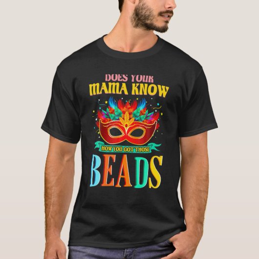 Does Your Mama Know How You Got Those Beads Mardi T-Shirt (Vorderseite)