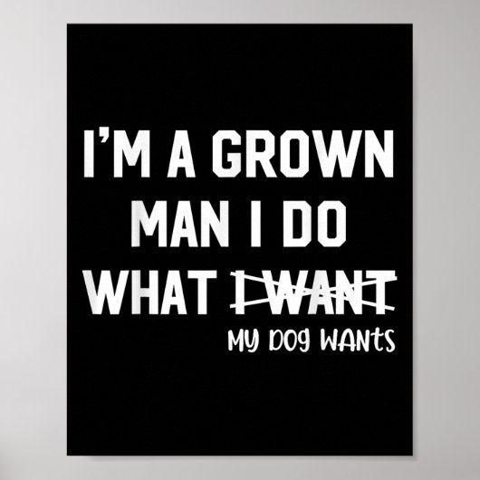 Dog Dad I'm A Grown Man I Do What My Dog Wants Dog Poster (Vorne)