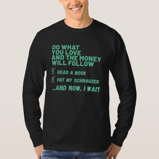 Dog  Do What You Love Read Book Pat My SCHNAUZER T-Shirt (Vorderseite)