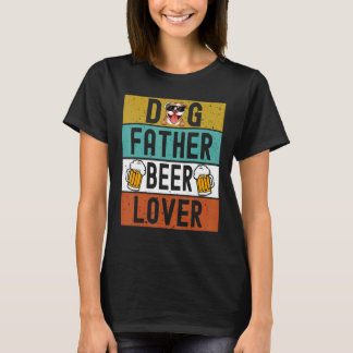 Dog Father Beer Dad Dog Father's Day Drink Beer T-Shirt
