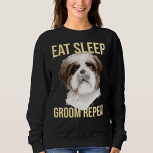 Dog Groomer Eat Sleep Groom Wiederholung Shih Tzu Sweatshirt