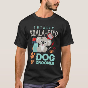 Dog Groomer Funny Koala Lover Dog Grooming Geschen T-Shirt