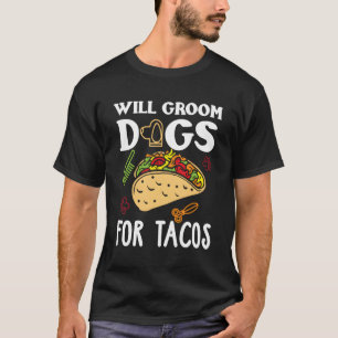 Dog Groomer Taco Funny Taco Lover Dog Grooming Gif T-Shirt