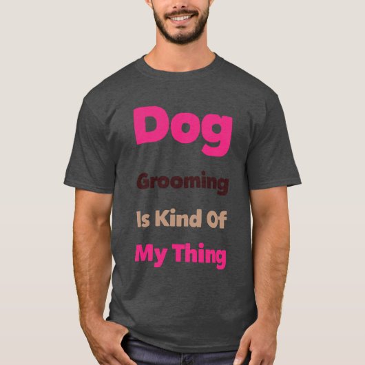 Dog Grooming is Kind Of My Thing Funny T-Shirt (Vorderseite)