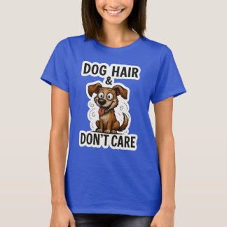 Dog Hair Don’t Care Funny Dog Lover Quote Cartoon  T-Shirt
