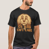 Dog Hair Don’t Care Funny Dog Lover T-Shirt (Vorderseite)