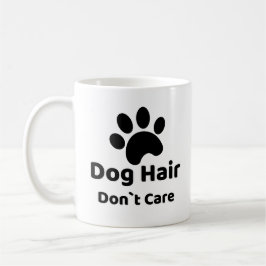 Dog Hair Don`t Care Funny Dog Mug Kaffeetasse
