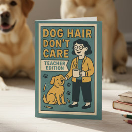 Dog Hair Don’t Care – Funny Teacher Edition for Do Karte