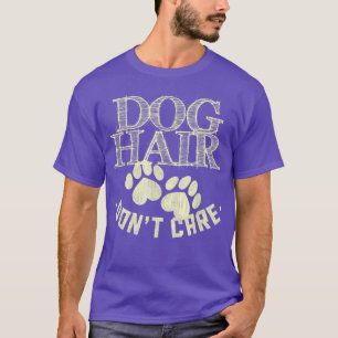 Dog Hair Don't Care Cute Funny Animal Lover Gifts  T-Shirt