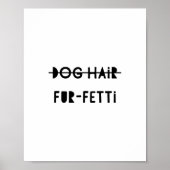Dog Hair Fur-Fetti Funny Niedliches Zitat Kunst Poster (Vorne)