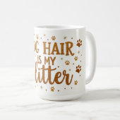Dog Hair Is My Glitter – 15 oz Funny Dog Mom Mug Kaffeetasse (VorderseiteRechts)