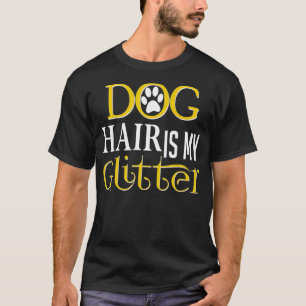 Dog Hair ist mein Glitzer Funny Dog Eigentümer T-Shirt