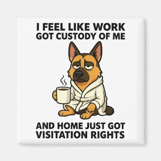 Dog I Feel Like Work Got Custody Of Me And Home Ju Magnet (Vorne)