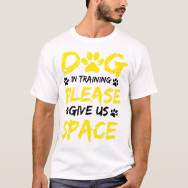 Dog in der Ausbildung Bitte geben Sie uns Platz Do T-Shirt