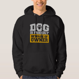 Dog Is Friendly Beware Owner Warning Humor Protect Hoodie