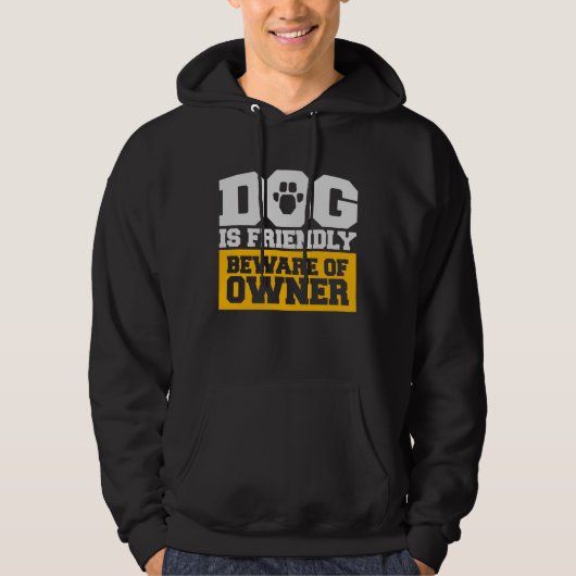 Dog Is Friendly Beware Owner Warning Humor Protect Hoodie (Vorderseite)