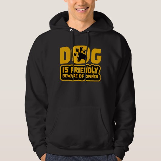 Dog Is Friendly Beware Owner Warning Humor Protect Hoodie (Vorderseite)