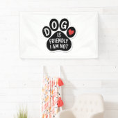 Dog Is Friendly I Am Not Banner (Insitu)