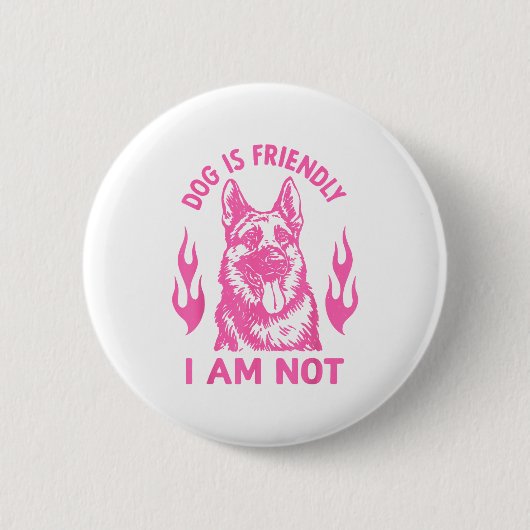 Dog Is Friendly I Am Not - German Shepherd Dog Fun Button (Vorderseite)