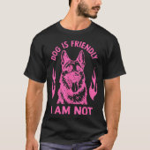 Dog Is Friendly I Am Not - German Shepherd Dog Fun T-Shirt (Vorderseite)