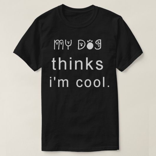 Dog Lover Funny My Dog Thinks I'm Cool T-Shirt (Design vorne)