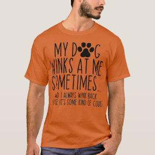 Dog Lover Funny My Dog Winks At Me Sometimes T-Shirt