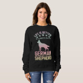 Dog lover gifts - life is better with German Sheph Sweatshirt (Vorne ganz)