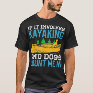 Dog Lover Kayaking Zitat Funny Kayak Redewendungen T-Shirt