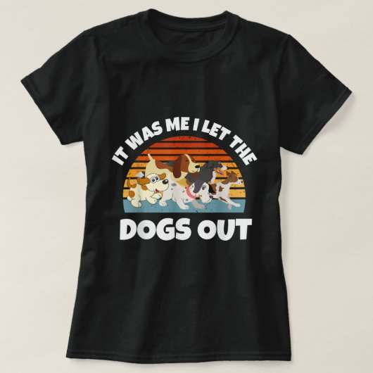 Dog Lover Present - It was Me I let the Dogs Out - T-Shirt (Design vorne)