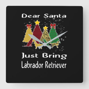 Dog Lover Sehr geehrte Santa Just bringen Labrador Quadratische Wanduhr