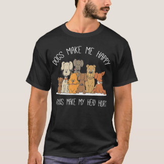 Dog Makes Happy Humans Make My Head Hurt Dog Owner T-Shirt