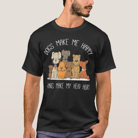 Dog Makes Happy Humans Make My Head Hurt Dog Owner T-Shirt (Vorderseite)