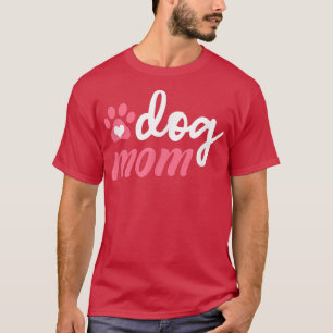 Dog Mom Cute Womens Dog Owner Pet Lover Gift T-Shi T-Shirt