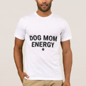 Dog Mom Energy T-Shirt (Vorderseite)