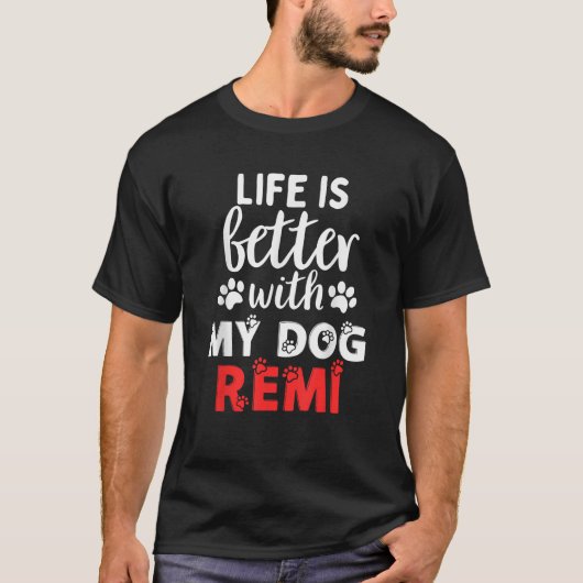 Dog Name Remi Life Is Better With My Dog Named Rem T-Shirt (Vorderseite)