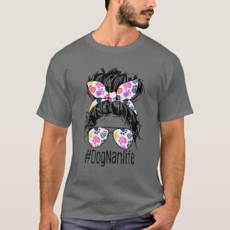 Dog Nan Life Messy Bun Haare Mutter Tag Frauen Ani T-Shirt