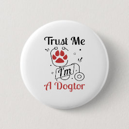 Dog Paws Trust i'm a Dogtor Funny Button
