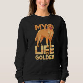 Dog Pet Life Is Golden Retriever Dog Owners Sweatshirt (Vorderseite)