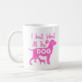 Dog Quote: I Just Want All the Dogs, Pink Design Kaffeetasse