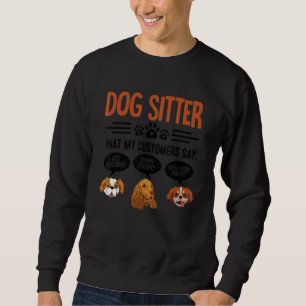 Dog Sitter, was mein Kunde sagt Tier sitzend Tier Sweatshirt