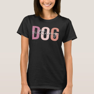 Dog Sitting Dog Walker Dog Sitter T-Shirt