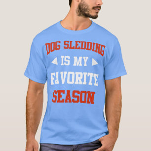 Dog Sledding ist mein Lieblings-Saison Funny-Spric T-Shirt