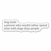 Dog Snob: Funny Dog Lover Zitat Aufkleber (Vorderseite)