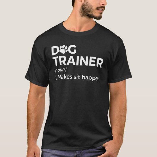 Dog Trainer Definition Dog Makes Sit Happen T-Shirt (Vorderseite)