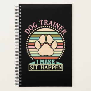 Dog Trainer I Make Sit Happen Planer