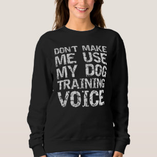 Dog Trainer-Zitat lässt mich nicht mein Hundetrain Sweatshirt