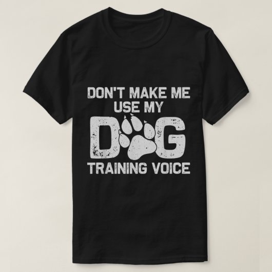 Dog Training Voice Funny Quote T-Shirt (Design vorne)