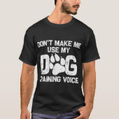 Dog Training Voice Funny Quote T-Shirt (Vorderseite)